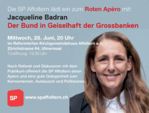 Der Bund in Geiselhaft der Grossbanken. Roter Apéro mit Jaqueline Badran, SP Affoltern am 28. Juni