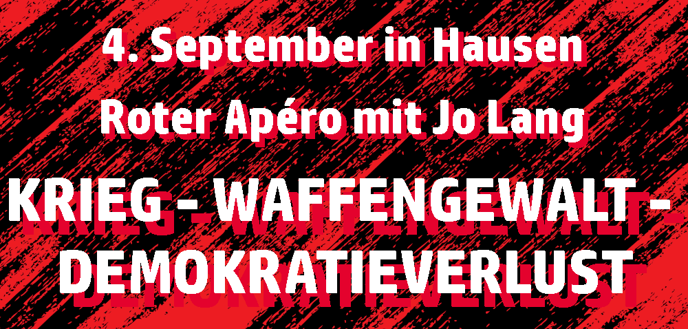 Roter Apéro in Hausen: Krieg – Waffengewalt – Demokratieverlust